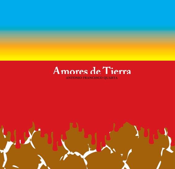 Recensione Antonio Francesco Quarta - Amores de Tierra