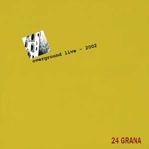 24 Grana - Overground Live 2002