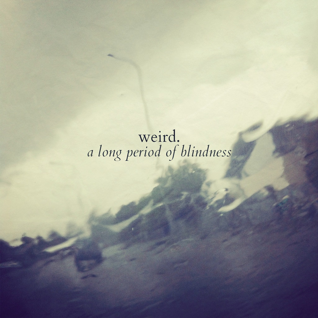 Weird - A Long Period Of Blindness