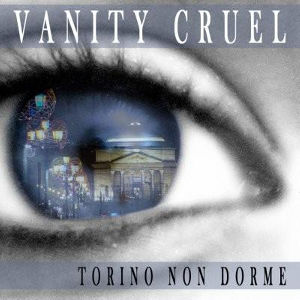 Vanity Cruel - Torino non Dorme